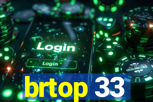 brtop 33